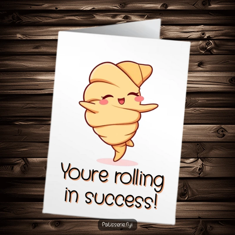 Funny Free Printable Congrats Card: A croissant winking and doing a cartwheel to congratulate someone on a major accomplishment.